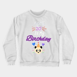 april 20 st is my birthday Crewneck Sweatshirt